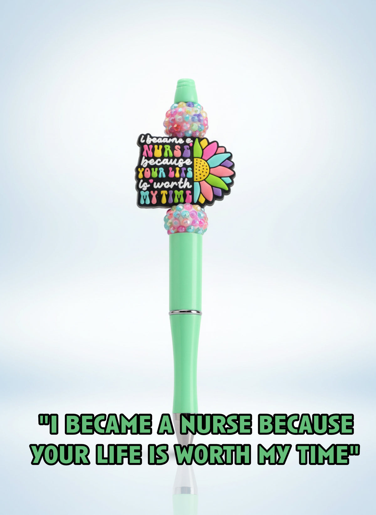 I Became a Nurse Because Your Life Is Worth My Time Pen